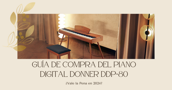 Guía de Compra del Piano Digital Donner DDP-80: ¿Vale la Pena en 2024?